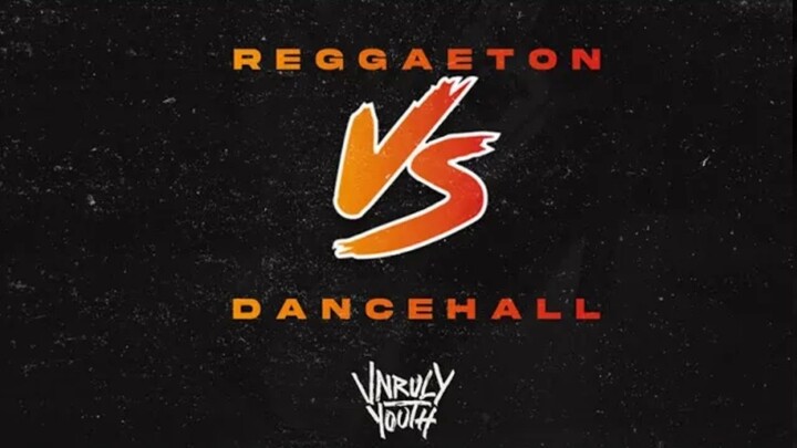 Unruly Youth Sound: Reggaeton Vs Dancehall