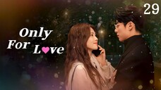 🇨🇳 Episode 29 | Only For Love (2023) [ENG SUB]