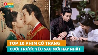 Top 10 phim cổ trang Hoa Ngữ Cưới Trước Yêu Sau mới đáng xem nhất hiện nay|Hóng Cbiz