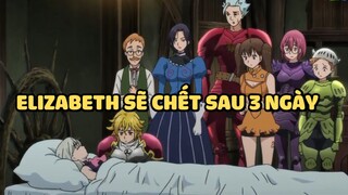 [Thất hình đại tội] - Elizabeth sẽ ch.ế.t sau 3 ngày? | Anime hay