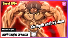 Kẻ Ăn Thịt Người Pickle - Quái Vật Mạnh Nhất Kỷ Jura | Tiểu Sử Baki Series