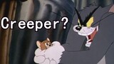 【Tom & Jerry】Creeper?