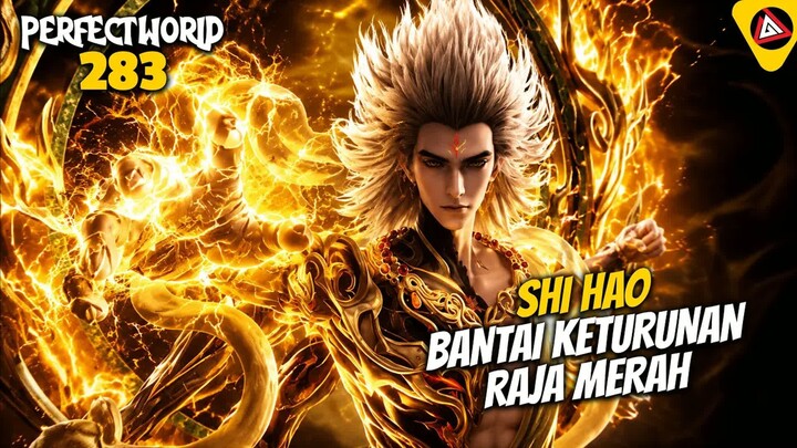 SHI HAO BANTAI KETURUNAN RAJA MERAH ‼️- ALUR CERITA DONGHUA PERFECT WORLD 283