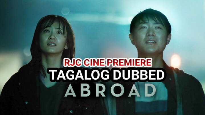 ABROAD TAGALOG DUBBED COURTESY OF RJC CINE PREMIERE