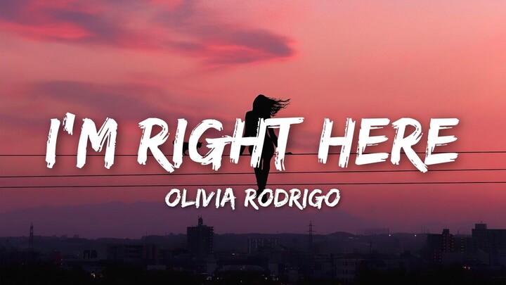 Olivia Rodrigo – I'm Right Here (Lyrics Video)