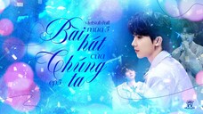 [Vietsub Full EP5]《Bài Hát Của Chúng Ta》mùa 5 - Mã Gia Kỳ