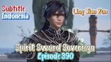 Indo Sub- Ling Jian Zun – Spirit Sword Sovereign Episode 390