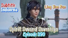 Indo Sub- Ling Jian Zun – Spirit Sword Sovereign Episode 390