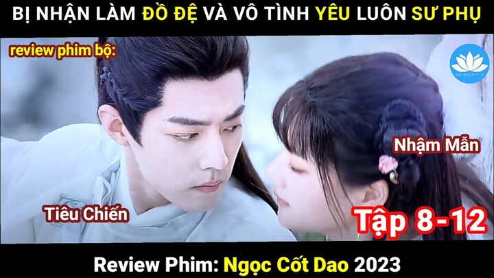 [Review Phim Bộ] Ngọc Cốt Dao Tập 8-12 | Chu Nhan Tham Gia Khảo Hạch Đệ Tử Bị Thần Thú Dí Xấp Mặt