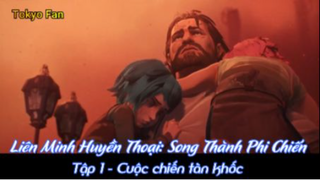 Liên Minh Huyền Thoại Song Thành Phi Chiến Tập 1 - Cuộc chiến tàn khốc