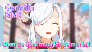 [Genshin, MMD] Shen He tidak mungkin seimut ini!