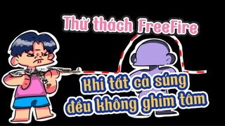 Khi tất cả súng đều “Không Ghim Tâm” trong FreeFire | Chú Xám