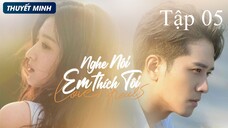 Nghe Nói Em Thích Tôi - Tập 05 | Thuyết Minh