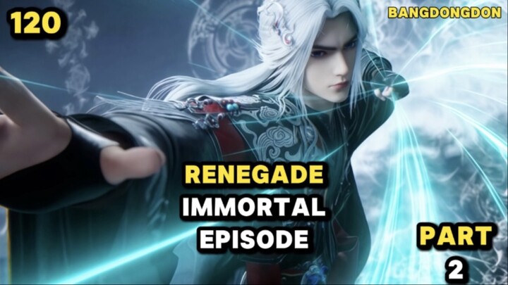 RENEGADE IMMORTA EPISODE 120 PART 2 #KompetisiKreasiUnggahan5 #Donghua #bestofbest