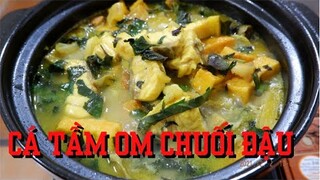 CÁCH LÀM CÁ TẦM OM CHUỐI ĐẬU CHUẨN VỊ | ẨM THỰC PHÙNG TẤN