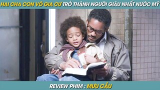 REVIEW PHIM ST | TÓM TẮT PHIM TỪ HAI CHA CON NGHÈO ĐÓI VÔ GIA CƯ ĐẾN NGƯỜI ĐÀN ÔNG GIÀU NHẤT NƯỚC MỸ