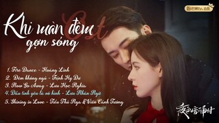 [Full-Playlist] Khi Màn Đêm Gợn Sóng OST《夜色暗涌时 OST》 Love At Night OST