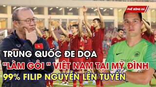 SỐC: TRUNG QUỐC DỌA LÀM GỎI VIỆT NAM TẠI MỸ ĐÌNH. NHẬP TỊCH THẦN TỐC FILIP NGUYỄN ĐẤU VL WC 2022