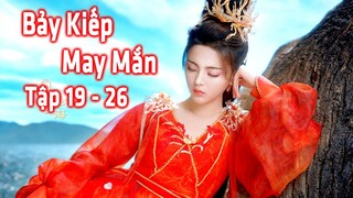 Bảy Kiếp May Mắn (Tập 19 - 26) | Độ Kiếp 5 : Thương Hải Đế Quân | Dương Siêu Việt - Đinh Vũ Hề