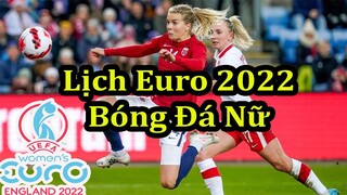 Lịch Thi Đấu Giải Vô Địch Bóng Đá Nữ Châu Âu - UEFA Women's Euro 2022 - Lượt 1 Vòng Bảng