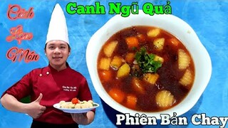 Hướng dẫn món " Canh Ngũ Quả - Phiên Bản Chay || vừa Ngon vừa Tẩm Bổ cho Sức Khỏe