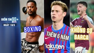 Điểm tin 90+ ngày 18/3 | Huyền thoại M.U đấm bốc; De Jong gắn bó với Barca; Rice không ngán đối thủ
