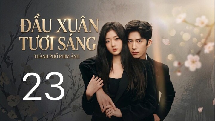 Đầu Xuân Tươi Sáng (The Early Spring) Full HD - Tập23 (Thuyết Minh)