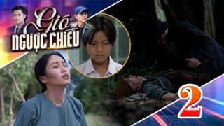 GIÓ NGƯỢC CHIỀU TẬP 2 | Phim truyền hình đặc sắc nhất 2025 | Phim truyện Việt Nam | PHIM THVL