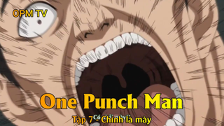 One Punch Man Tập 7 - Chính là mày