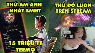 TOP khoảnh khắc điên rồ nhất LMHT 157: Ám ảnh 15 triệu thông thạo Teemo, Thử luôn đồ trên stream