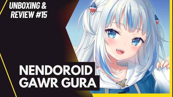 [Unboxing and Review #15] Figure Nendoroid Gawr Gura