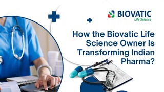 How the Biovatic Life Science Owner Is Transforming Indian Pharma
