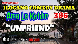 ILOCANO COMEDY DRAMA | UNFRIEND | ANIA LA KETDIN 386 | NEW UPLOAD