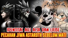 IDENTITAS ASLI ASTA DAN LIEBE❗PECAHAN JIWA DAN BACKUP ASTAROTH SEBELUM MATI❗TEORI BLACK CLOVER❗