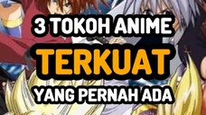 3 Tokoh salah satu karakter anime Terkuat Yang pernah ada