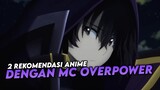 2 Rekomendasi Anime Dimana MC Memiliki Kekuatan OVERPOWER!!