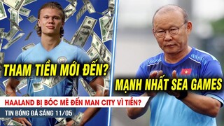 BẢN TIN 11/5| Haaland bị TỐ đến Man City vì tiền? U23 VN được đối thủ thừa nhận MẠNH NHẤT SEA Games