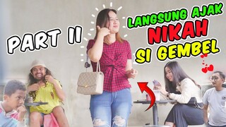 PART 2 || Langsung Ajak NIKAH si Gembel