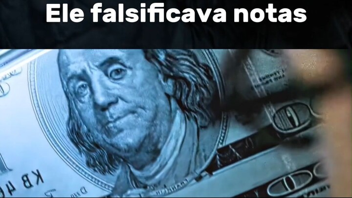 Ele falsicava notas