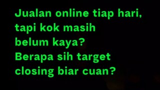 Jualan online tiap hari, tapi kok masih belum kaya? Berapa sih target closing biar cuan?
