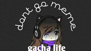 Don't Go Meme || Gacha Life || Gusion Moongirlcat Gacha12