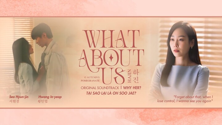 𝐕𝐈/𝐄𝐍 : What About Us – HAJIN//하진｜Tại Sao Lại Là Oh Soo Jae《Why Her》OST