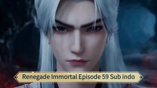 Renegade Immortal Episode 59 Sub indo