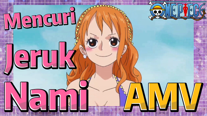 [One Piece] AMV | Mencuri Jeruk Nami