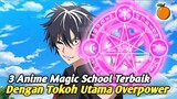 3 Anime Magic School Terbaik Dengan MC Overpower Yang Mungkin Belum Kalian Tonton!!