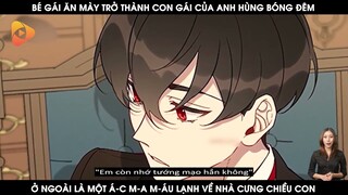 Review Truyện Trở Thành Con Gái Của Anh Hùng Bóng Đêm: Bé Gái Ăn Mày Trở Thành Con Gái Của Anh Hùng