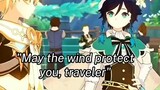 "May the wind protect you, Traveler" -Venti