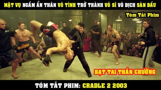 [Review Phim] Anh Ngốc Mật Vụ Ngầm Vô Tình Trở Thành Võ Sĩ Vô Địch Sàn Đấu Chợ Đen | Cradle 2