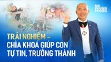 Chìa khoá giúp con TỰ TIN, TRƯỞNG THÀNH | Nguyễn Phùng Phong