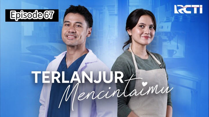 TERLANJUR MENCINTAIMU EPISODE 67